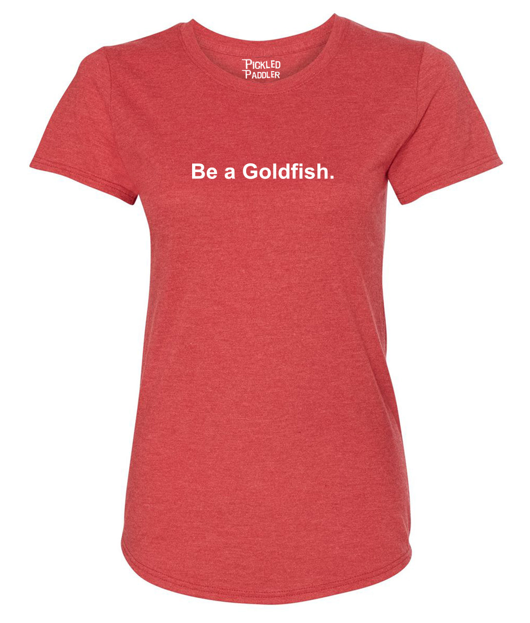 Be a Goldfish Pickleball T-shirt – Women's – Pickled Paddler