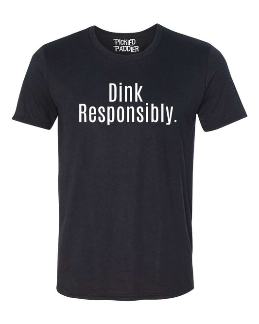 Pickleball T-shirt - Soft Moisture-Wicking [Mens/Unisex] -Dink Responsibly & Don't Get Smashed