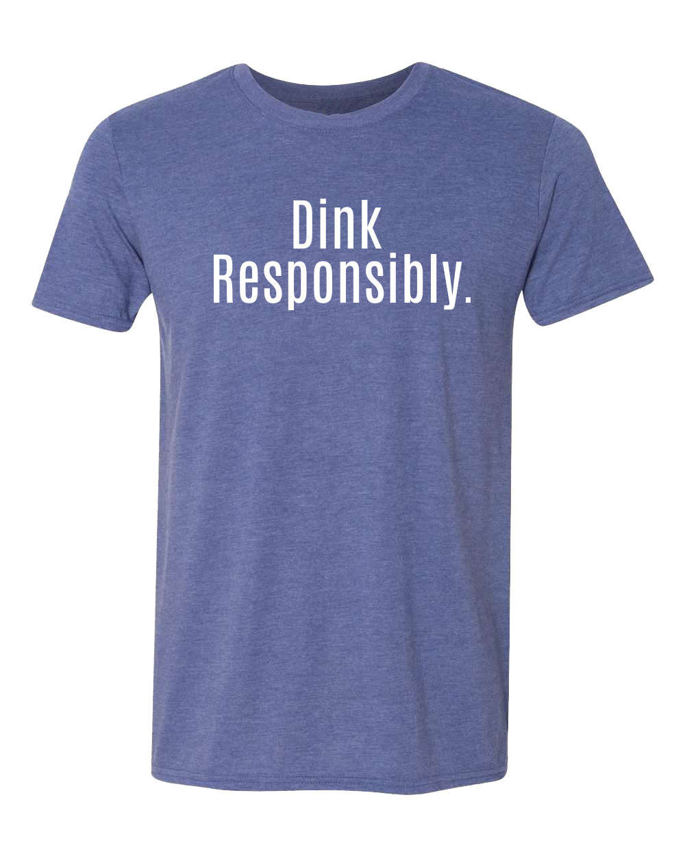 Pickleball T-shirt - Soft Moisture-Wicking [Mens/Unisex] -Dink Responsibly & Don't Get Smashed