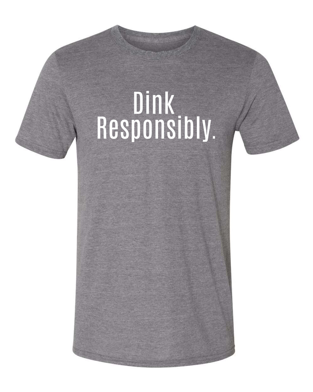 Pickleball T-shirt - Soft Moisture-Wicking [Mens/Unisex] -Dink Responsibly & Don't Get Smashed