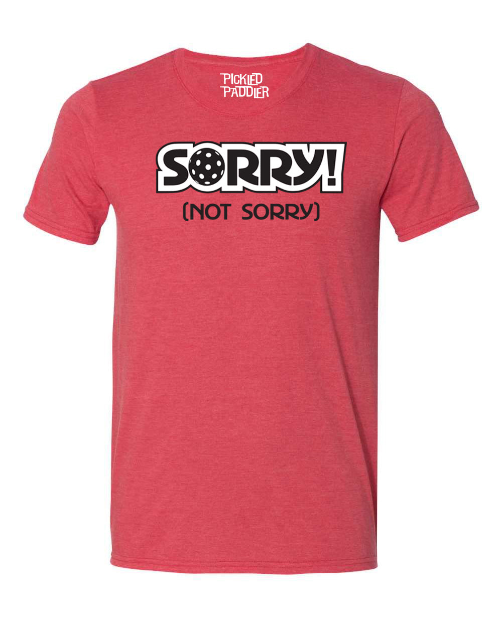 Pickleball T-shirt - Soft Moisture-Wicking [Mens/Unisex] -Sorry (Not Sorry)