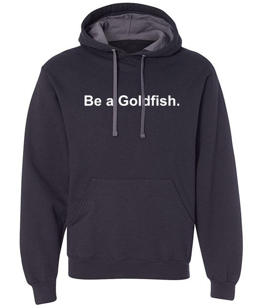 Be a Goldfish Hoodie - Unisex