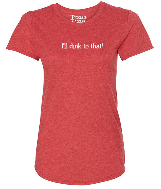 I'll Dink to That Pickleball T-shirt – Women's